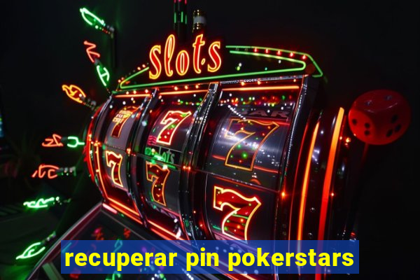 recuperar pin pokerstars